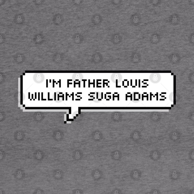 I'm Father Louis Williams Suga Adams by ZeroKara